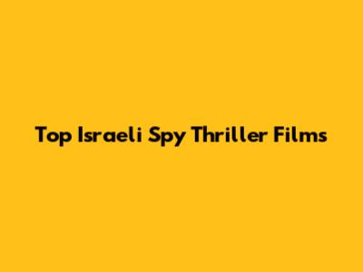 Top Israeli Spy Thriller Films
