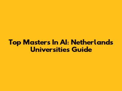 Top Masters In AI: Netherlands Universities Guide