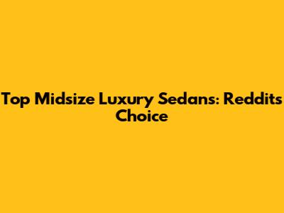 Top Midsize Luxury Sedans: Reddit's Choice