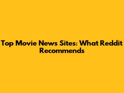 Top Movie News Sites: What Reddit Recommends