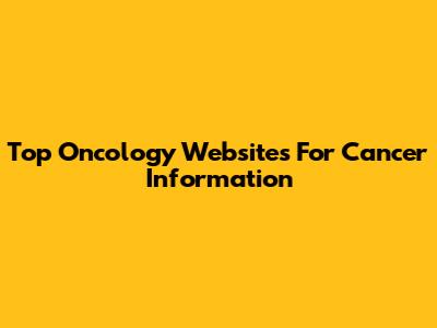 Top Oncology Websites For Cancer Information