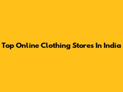 Top Online Clothing Stores In India