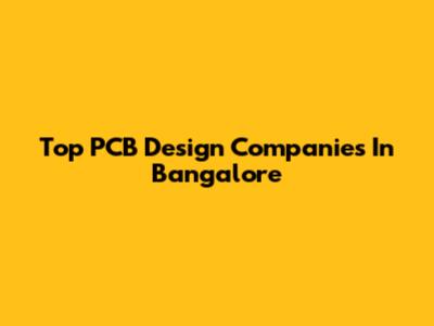 Top PCB Design Companies In Bangalore