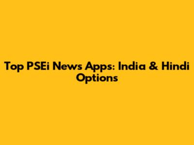Top PSEi News Apps: India & Hindi Options