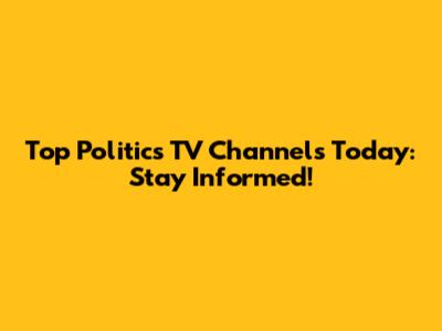 Top Politics TV Channels Today: Stay Informed!