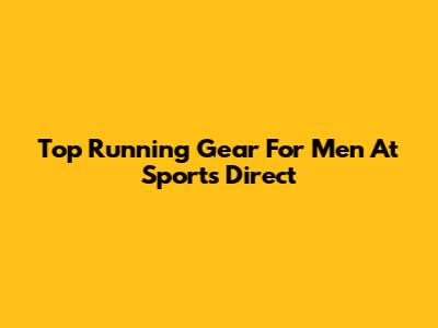 Top Running Gear For Men At Sports Direct