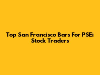 Top San Francisco Bars For PSEi Stock Traders