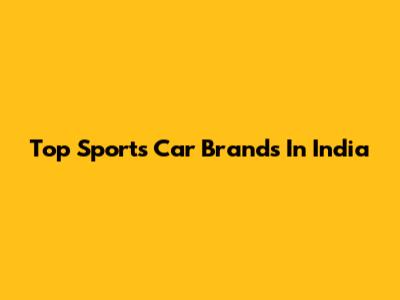 Top Sports Car Brands In India
