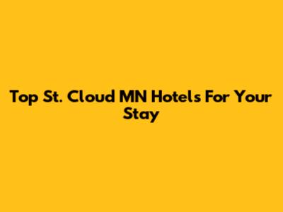 Top St. Cloud MN Hotels For Your Stay