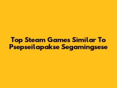 Top Steam Games Similar To Psepseilapakse Segamingsese