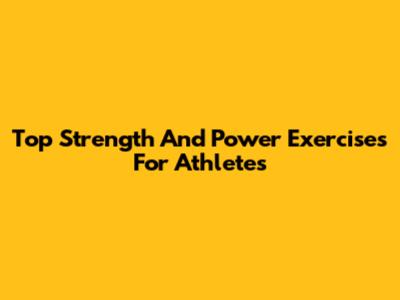 Top Strength And Power Exercises For Athletes