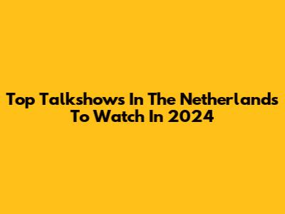 Top Talkshows In The Netherlands To Watch In 2024