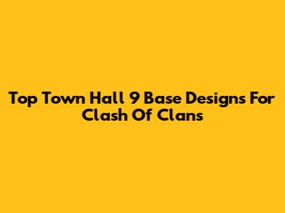 Top Town Hall 9 Base Designs For Clash Of Clans