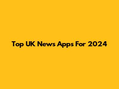 Top UK News Apps For 2024
