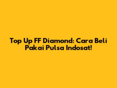 Top Up FF Diamond: Cara Beli Pakai Pulsa Indosat!