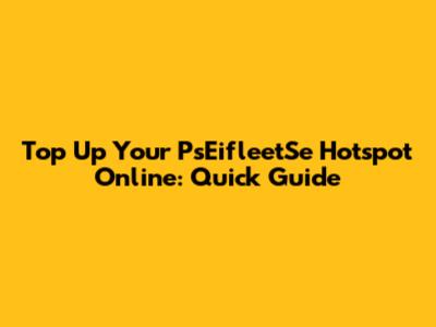 Top Up Your PsEifleetSe Hotspot Online: Quick Guide