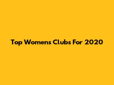 Top Women's Clubs For 2020