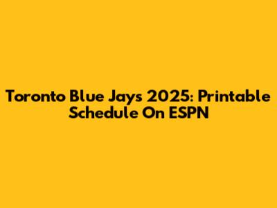 Toronto Blue Jays 2025: Printable Schedule On ESPN