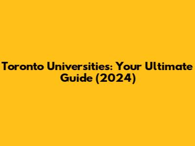 Toronto Universities: Your Ultimate Guide (2024)