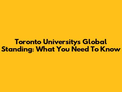 Toronto University's Global Standing: What You Need To Know