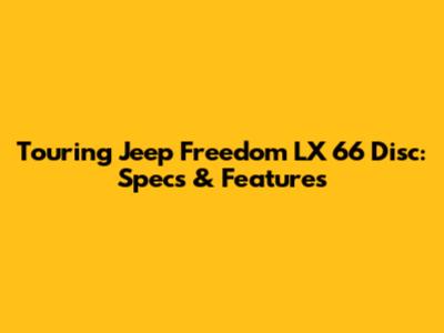 Touring Jeep Freedom LX 66 Disc: Specs & Features