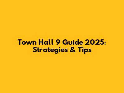 Town Hall 9 Guide 2025: Strategies & Tips