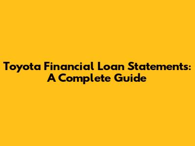 Toyota Financial Loan Statements: A Complete Guide