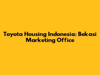 Toyota Housing Indonesia: Bekasi Marketing Office