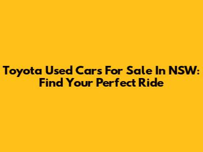 Toyota Used Cars For Sale In NSW: Find Your Perfect Ride