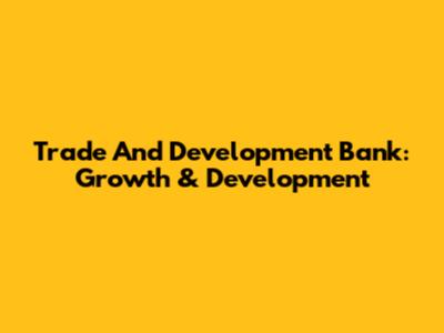 Trade And Development Bank: Growth & Development