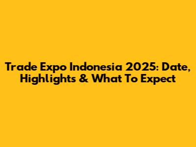 Trade Expo Indonesia 2025: Date, Highlights & What To Expect