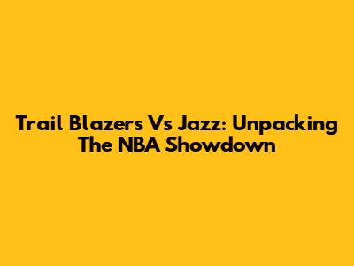 Trail Blazers Vs Jazz: Unpacking The NBA Showdown