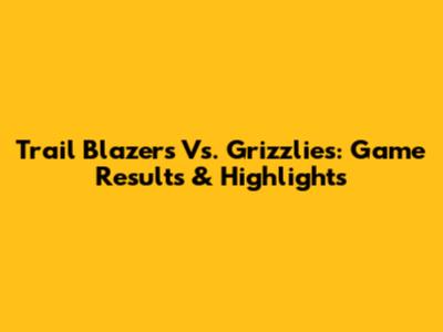 Trail Blazers Vs. Grizzlies: Game Results & Highlights
