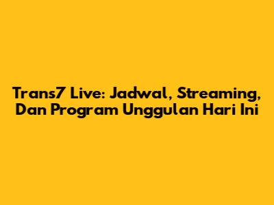 Trans7 Live: Jadwal, Streaming, Dan Program Unggulan Hari Ini