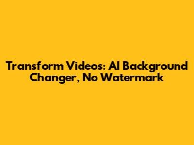 Transform Videos: AI Background Changer, No Watermark