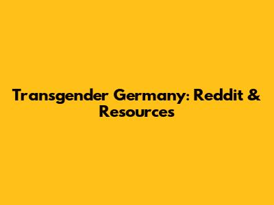 Transgender Germany: Reddit & Resources
