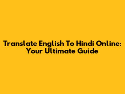Translate English To Hindi Online: Your Ultimate Guide
