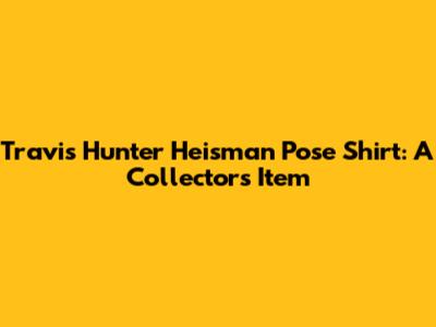 Travis Hunter Heisman Pose Shirt: A Collector's Item