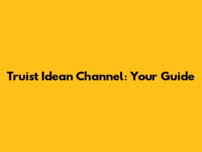 Truist Idean Channel: Your Guide