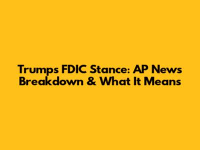 Trump's FDIC Stance: AP News Breakdown & What It Means