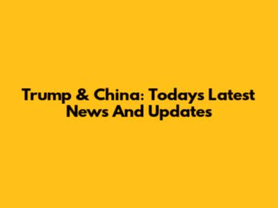 Trump & China: Today's Latest News And Updates