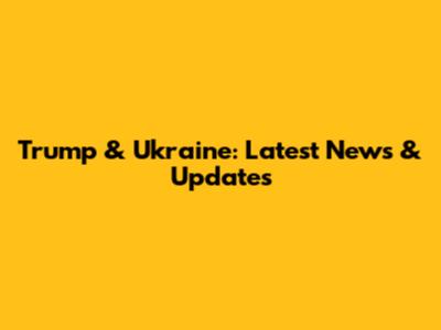 Trump & Ukraine: Latest News & Updates