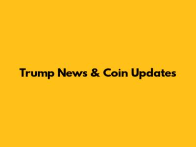 Trump News & Coin Updates