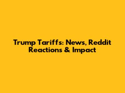 Trump Tariffs: News, Reddit Reactions & Impact