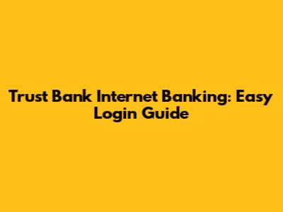Trust Bank Internet Banking: Easy Login Guide