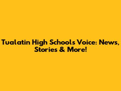 Tualatin High School's Voice: News, Stories & More!