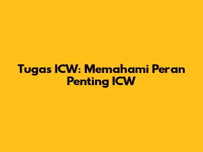 Tugas ICW: Memahami Peran Penting ICW