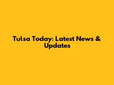 Tulsa Today: Latest News & Updates