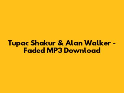 Tupac Shakur & Alan Walker - Faded MP3 Download