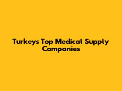 Turkey's Top Medical Supply Companies